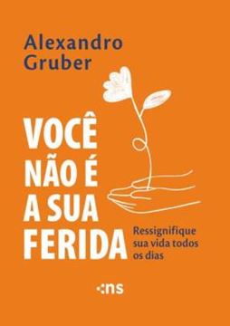 Imagem de VOCE NAO E A SUA FERIDA - RESSIGNIFIQUE SUA VIDA TODOS OS DIAS