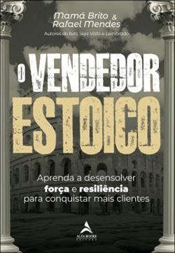 Imagem de O VENDEDOR ESTOICO - APRENDA A DESENVOLVER FORCA E RESILIENCIA PARA CONQUISTAR MAIS CLIENTES