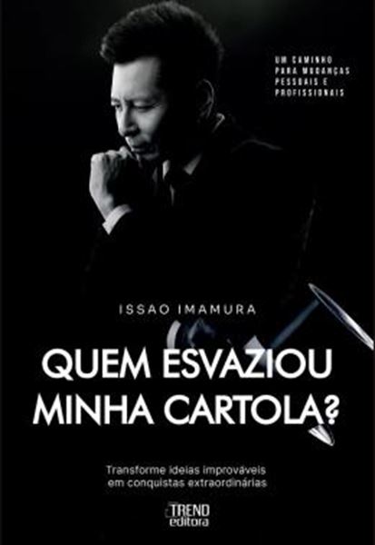 Picture of QUEM ESVAZIOU MINHA CARTOLA? - TRANSFORME IDEIAS IMPROVAVEIS EM CONQUISTAS EXTRAORDINARIAS - UM CAMINHO PARA MUDANCAS PESSOAIS E PROFISSIONAIS