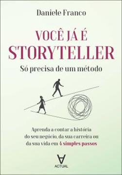 Imagem de VOCE JA E STORYTELLER - SO PRECISA DE UM METODO - APRENDA A CONTAR A HISTORIA DO SEU NEGOCIO, DA SUA CARREIRA OU DA SUA VIDA EM 4 SIMPLES PASSOS