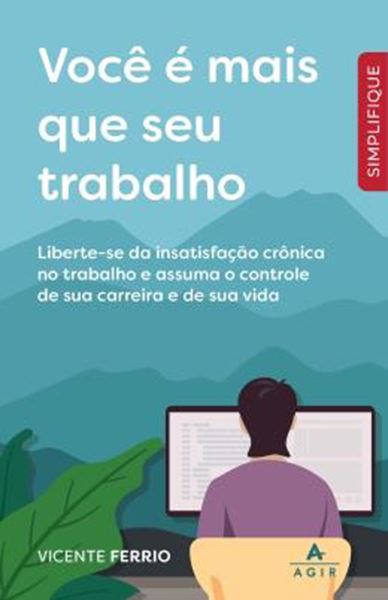 Picture of VOCE E MAIS QUE SEU TRABALHO - LIBERTE-SE DA INSATISFACAO CRONICA NO TRABALHO E ASSUMA O CONTROLE DE SUA CARREIRA E DE SUA VIDA