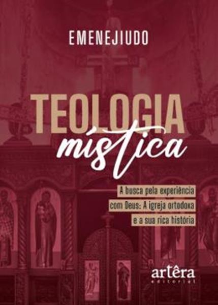 Picture of TEOLOGIA MISTICA - A BUSCA PELA EXPERIENCIA COM DEUS - A IGREJA ORTODOXA E A SUA RICA HISTORIA