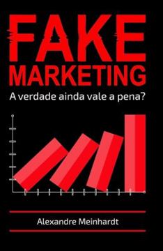 Imagem de FAKEMARKETING - A VERDADE AINDA VALE A PENA?