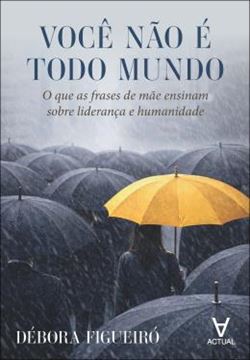 Imagem de VOCE NAO E TODO MUNDO - O QUE AS FRASES DE MAE ENSINAM SOBRE LIDERANCA E HUMANIDADE