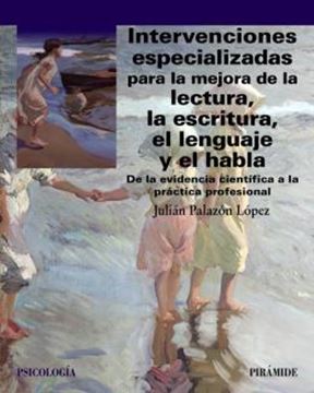 Imagem de INTERVENCIONES ESPECIALIZADAS PARA LA MEJORA DE LA LECTURA, LA ESCRITURA, EL LENGUAJE Y EL HABLA - DE LA EVIDENCIA CIENTIFICA A LA PRACTICA PROFESIONAL