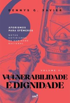 Imagem de VULNERABILIDADE E DIGNIDADE - AFORISMO PARA EFEMEROS - VOL VI