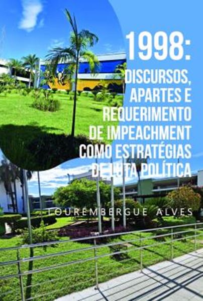 Picture of 1998 - DISCURSOS, APARTES E REQUERIMENTO DE IMPEACHMENT COMO ESTRATEGIAS DE LUTA POLITICA