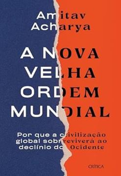 Imagem de A NOVA VELHA ORDEM MUNDIAL - POR QUE A CIVILIZACAO GLOBAL SOBREVIVERA AO DECLINIO DO OCIEDENTE