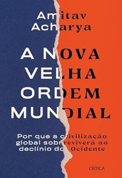 Picture of A NOVA VELHA ORDEM MUNDIAL - POR QUE A CIVILIZACAO GLOBAL SOBREVIVERA AO DECLINIO DO OCIEDENTE